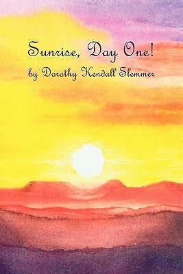 Sunrise, Day One! by Slemmer, Dorothy Kendall