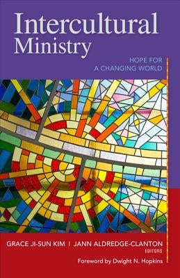Intercultural Ministry: Hope for a Changing World by Kim, Grace Ji-Sun