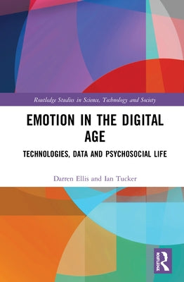 Emotion in the Digital Age: Technologies, Data and Psychosocial Life by Ellis, Darren