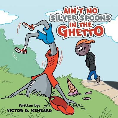 Ain't No Silver Spoons in the Ghetto by Keneard, Victor