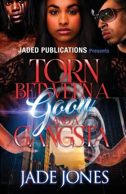 Torn Between a Goon and a Gangsta by Jones, Jade