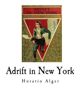 Adrift in New York: Tom and Florence Braving the World by Alger, Horatio