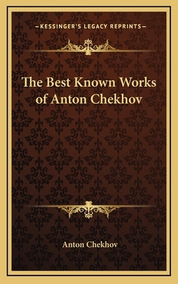 The Best Known Works of Anton Chekhov by Chekhov, Anton Pavlovich