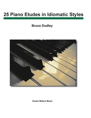 25 Piano Etudes in Idiomatic Styles by Dudley, Bruce