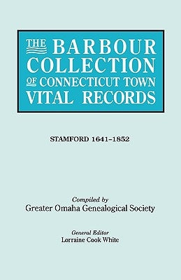 Barbour Collection of Connecticut Town Vital Records. Volume 42: Stamford 1641-1852 by White, Lorraine Cook