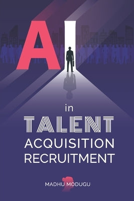 AI in Talent Acquisition Recruitment by Modugu, Madhu