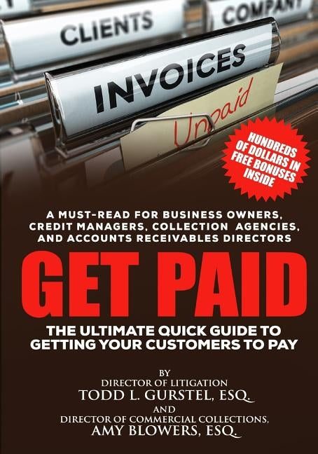 Get Paid: The Ultimate Quick Guide to Getting Your Customers to Pay by Blowers Esq, Amy