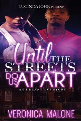 Until the Streets Do Us Apart: An Urban Love Story by Malone, Veronica