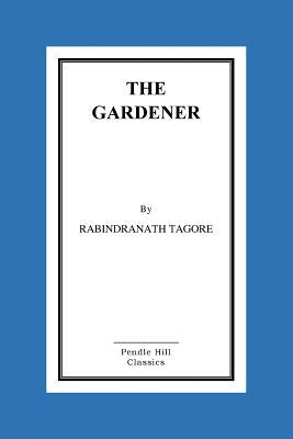 The Gardener by Tagore, Rabindranath