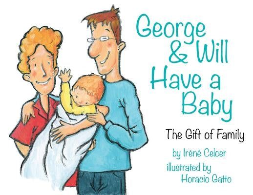 George & Will Have a Baby: The Gift of Family by Celcer, Irene