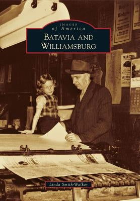Batavia and Williamsburg by Smith-Walker, Linda