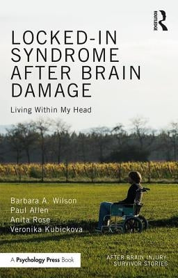 Locked-in Syndrome after Brain Damage: Living within my head by Wilson, Barbara