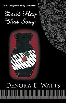 Don't Play That Song by Watts, Denora E.