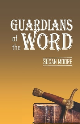 Guardians of the Word by Moore, Susan