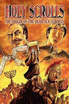 Holy Scrolls: The Origin of the Dead Sea Scrolls by Burner, Brett