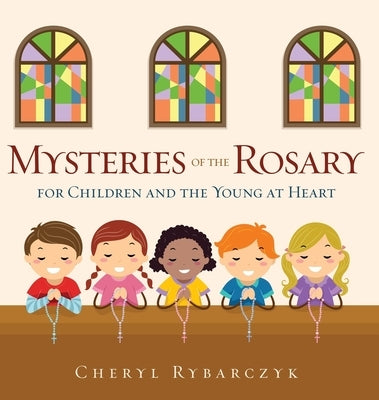 Mysteries of the Rosary for Children and the Young at Heart by Rybarczyk, Cheryl