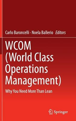 Wcom (World Class Operations Management): Why You Need More Than Lean by Baroncelli, Carlo