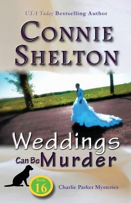 Weddings Can Be Murder: Charlie Parker Mysteries, Book 16 by Shelton, Connie