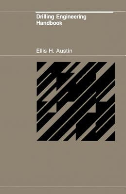 Drilling Engineering Handbook by Austin, E. H.