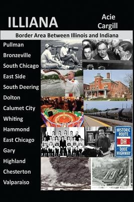 Illiana: The Border Area Between Illinois and Indiana by Cargill, Acie