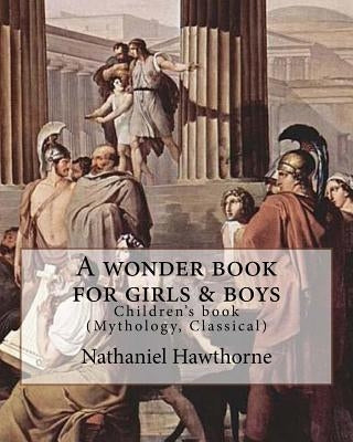 A wonder book for girls & boys By: Nathaniel Hawthorne, Desing By: Walter Crane (15 August 1845 - 14 March 1915): Children's book (Mythology, Classica by Crane, Walter
