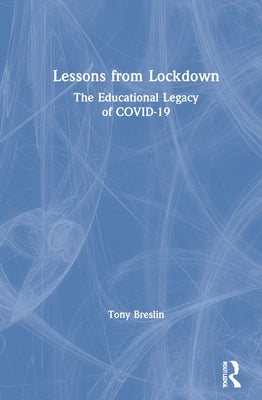 Lessons from Lockdown: The Educational Legacy of COVID-19 by Breslin, Tony