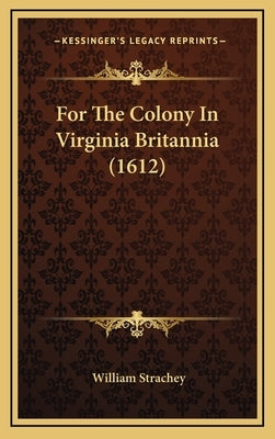 For the Colony in Virginia Britannia (1612) by Strachey, William