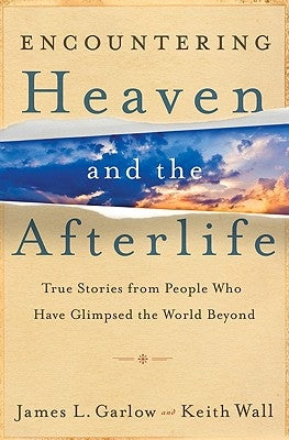 Encountering Heaven and the Afterlife by Garlow, James L.