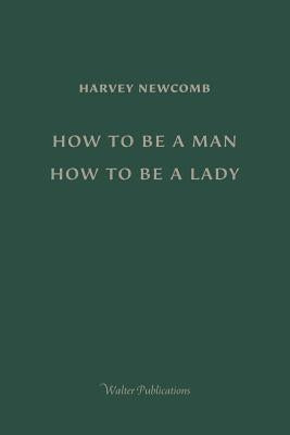 How to Be a Man; How to Be a Lady: A book for boys and girls, containing useful hints on the formation of character by Newcomb, Harvey