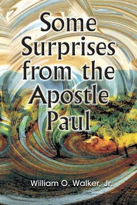 Some Surprises from the Apostle Paul by Walker, William O., Jr.
