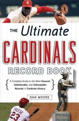 Ultimate Cardinals Record Book by Moore, Dan