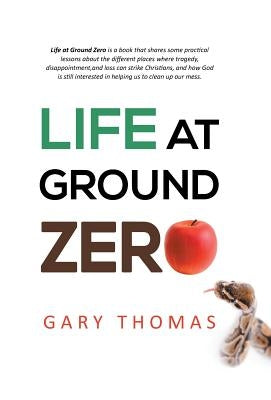Life at Ground Zero by Thomas, Gary