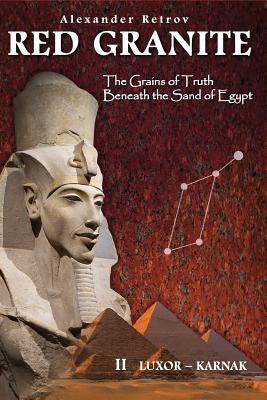 Red Granite - The Grains of Truth Beneath the Sand of Egypt: II Luxor - Karnak by Retrov, Alexander