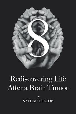 8: Rediscovering Life After a Brain Tumor by Gilbert, Simon