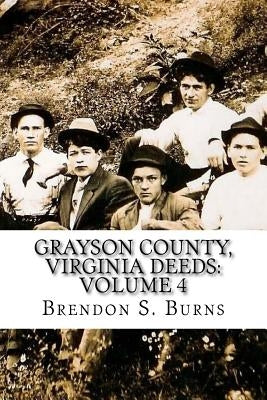 Grayson County, Virginia Deeds: Volume 4: 1818-1824 by Burns, Brendon S.
