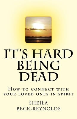 It's Hard Being Dead.: How to Connect With Your Loved Ones in Spirit by Turner, Candida