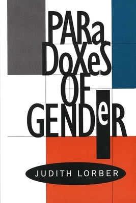 Paradoxes of Gender by Lorber, Judith