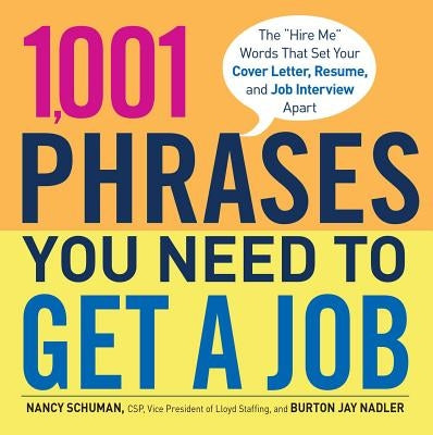 1,001 Phrases You Need to Get a Job: The 'Hire Me' Words That Set Your Cover Letter, Resume, and Job Interview Apart by Schuman, Nancy