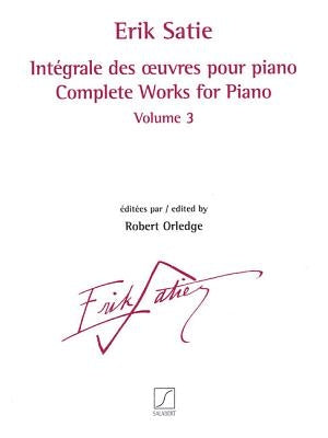 Complete Works for Piano - Volume 3: Revised and Edited by Robert Orledge by Satie, Erik