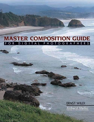 Master Composition Guide for Digital Photographers by Wildi, Ernst