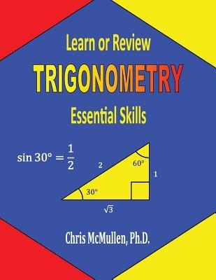Learn or Review Trigonometry: Essential Skills by McMullen, Chris