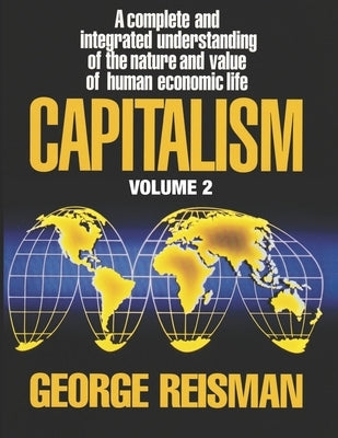 Capitalism: A Treatise on Economics, Vol. 2 by Reisman, George