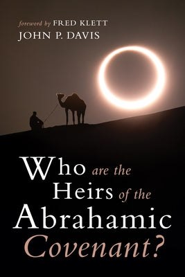 Who are the Heirs of the Abrahamic Covenant? by Davis, John P.