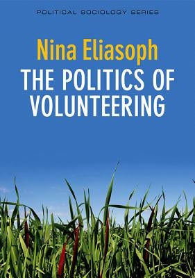 Politics of Volunteering by Eliasoph, Nina