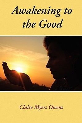 Awakening to the Good by Owens, Claire Myers