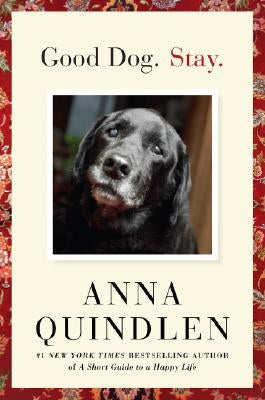 Good Dog. Stay. by Quindlen, Anna
