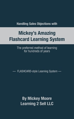 Handling Sales Objections: Using the Flash Card Style Learning System by Moore, Mickey