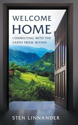 Welcome Home: Connecting with the Earth from Within by Linnander, Sten