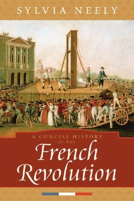 A Concise History of the French Revolution by Neely, Sylvia