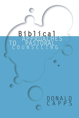 Biblical Approaches to Pastoral Counseling by Capps, Donald
